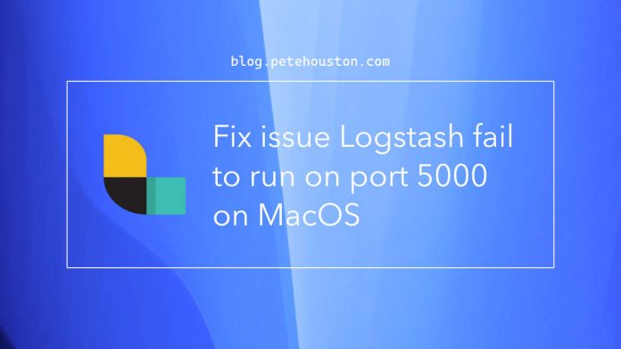 Fix issue Logstash fail to run on port 5000 on MacOS Monterey