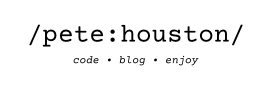 /pete:houston/ — Code • Blog • Enjoy
