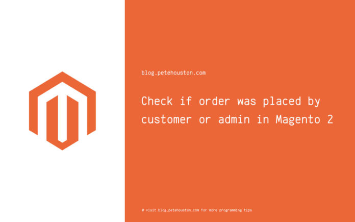 Check if order was created by customer or admin in Magento 2