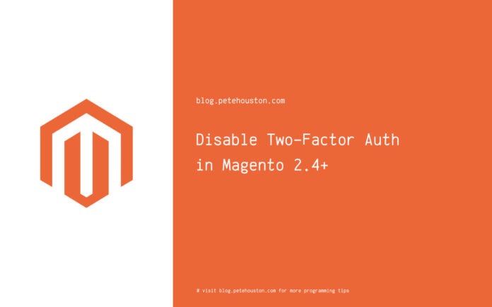 Disable Two-Factor Authentication in Magento 2.4+ (2FA)